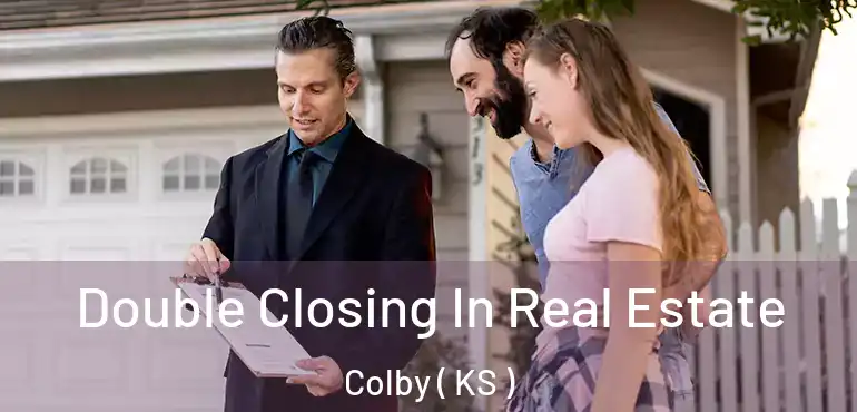  Double Closing In Real Estate Colby ( KS )