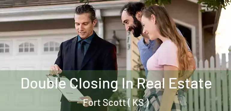  Double Closing In Real Estate Fort Scott ( KS )