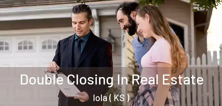  Double Closing In Real Estate Iola ( KS )