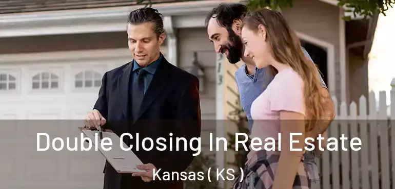  Double Closing In Real Estate Kansas ( KS )