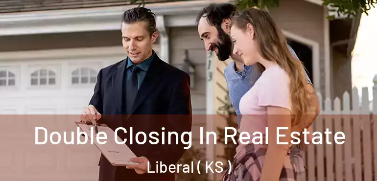  Double Closing In Real Estate Liberal ( KS )