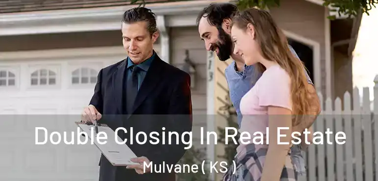  Double Closing In Real Estate Mulvane ( KS )