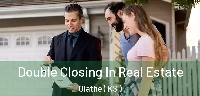  Double Closing In Real Estate Olathe ( KS )