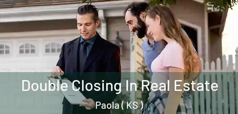  Double Closing In Real Estate Paola ( KS )