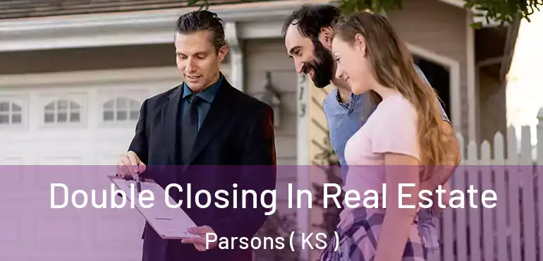  Double Closing In Real Estate Parsons ( KS )