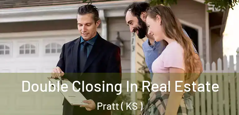 Double Closing In Real Estate Pratt ( KS )