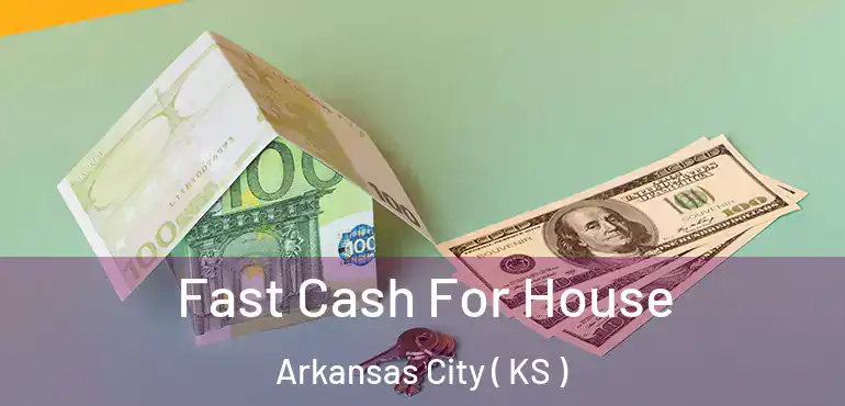  Fast Cash For House Arkansas City ( KS )