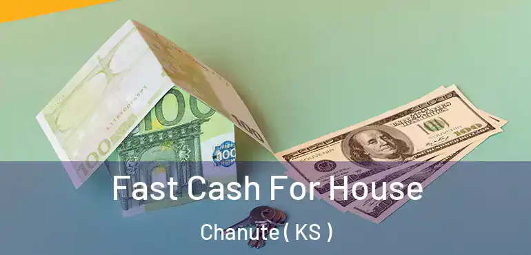  Fast Cash For House Chanute ( KS )