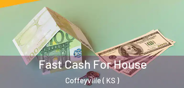  Fast Cash For House Coffeyville ( KS )