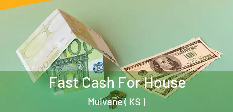  Fast Cash For House Mulvane ( KS )