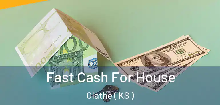  Fast Cash For House Olathe ( KS )