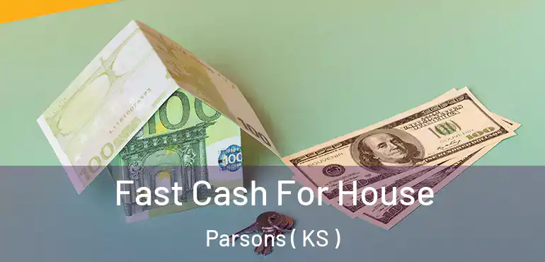  Fast Cash For House Parsons ( KS )