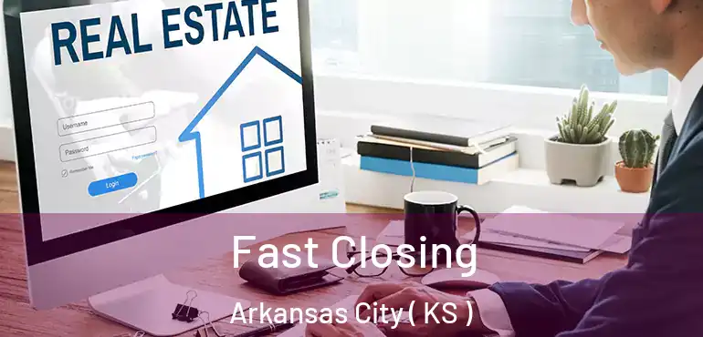  Fast Closing Arkansas City ( KS )