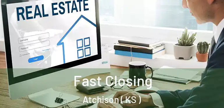  Fast Closing Atchison ( KS )