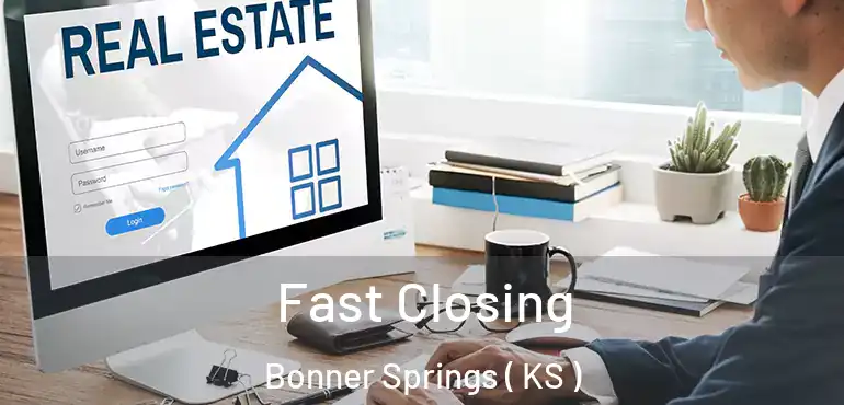  Fast Closing Bonner Springs ( KS )