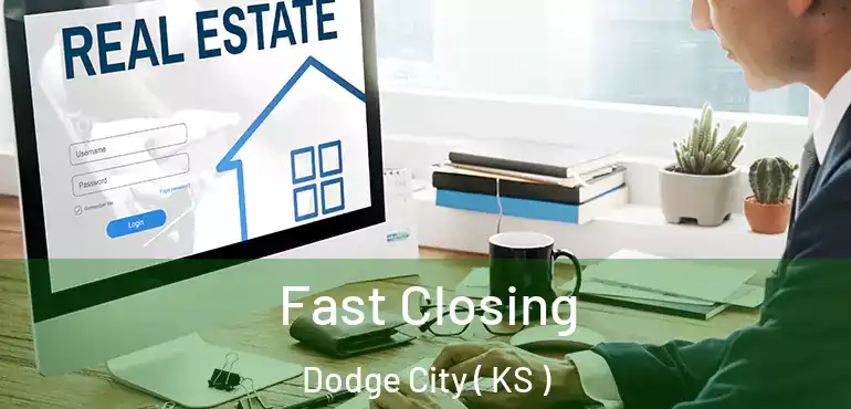  Fast Closing Dodge City ( KS )