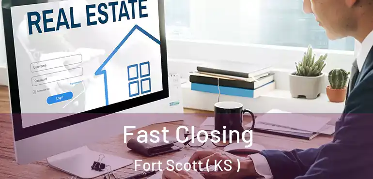  Fast Closing Fort Scott ( KS )