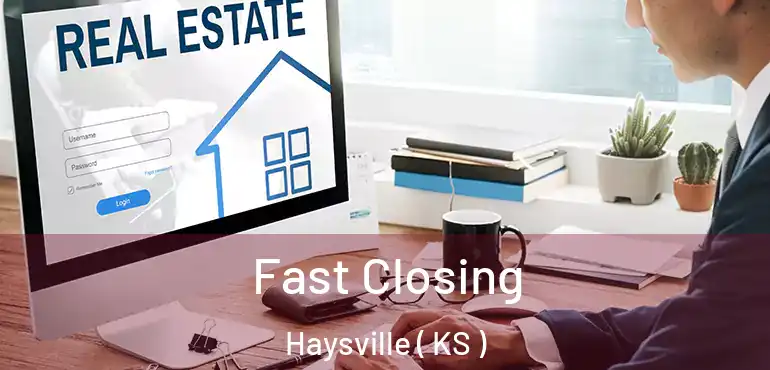  Fast Closing Haysville ( KS )