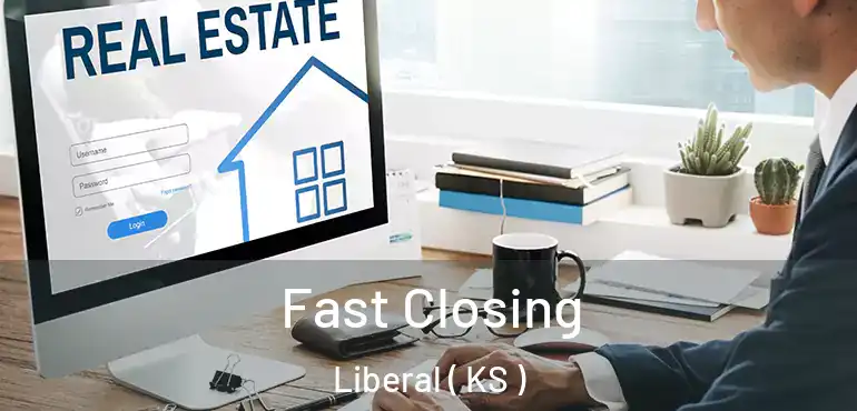  Fast Closing Liberal ( KS )