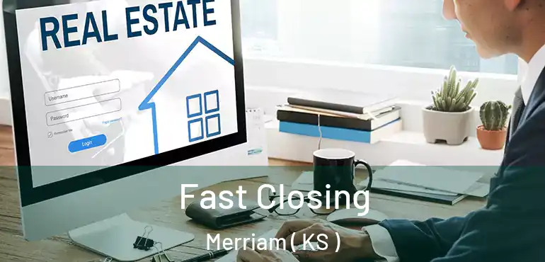  Fast Closing Merriam ( KS )