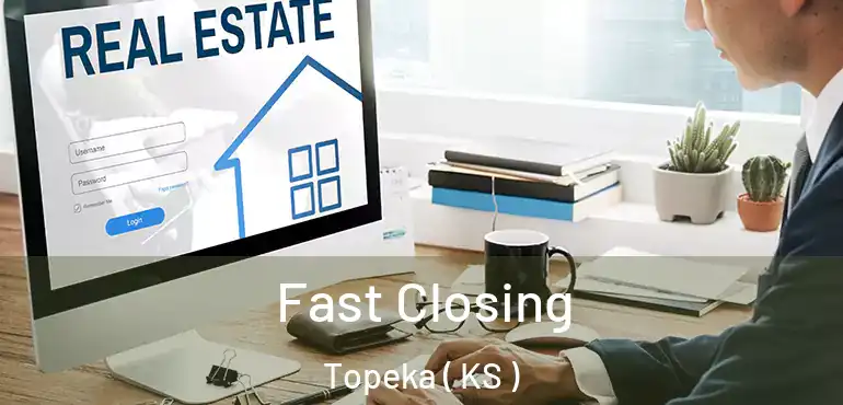  Fast Closing Topeka ( KS )