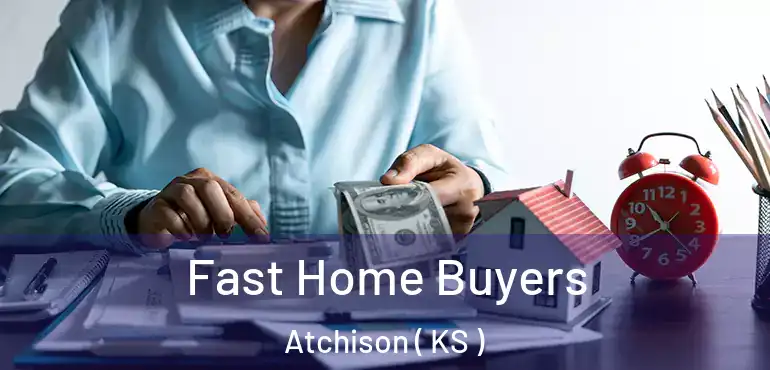  Fast Home Buyers Atchison ( KS )