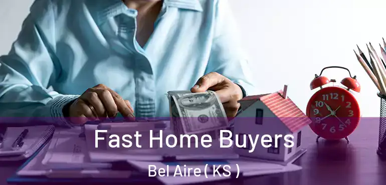  Fast Home Buyers Bel Aire ( KS )