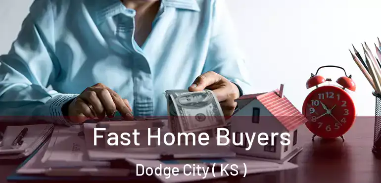  Fast Home Buyers Dodge City ( KS )