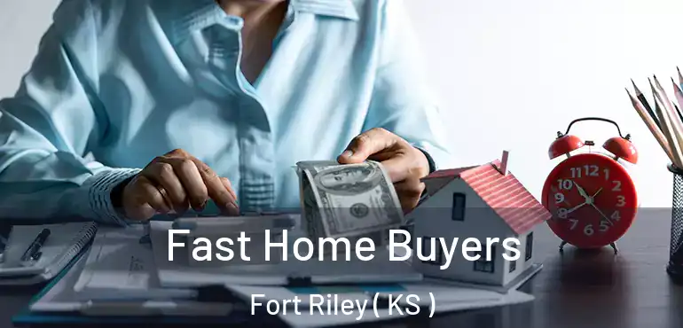  Fast Home Buyers Fort Riley ( KS )