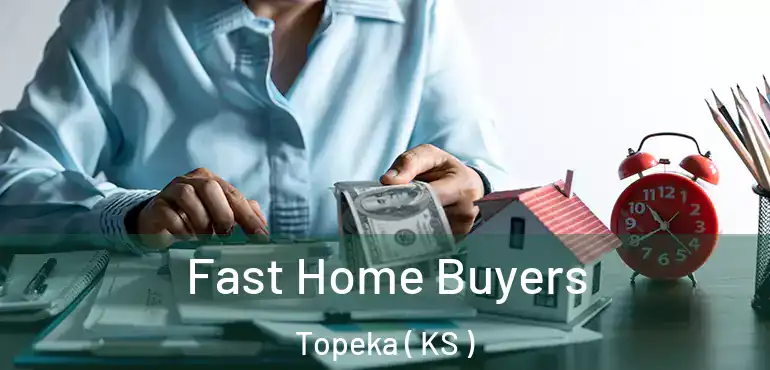 Fast Home Buyers Topeka ( KS )
