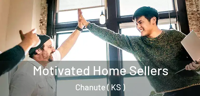  Motivated Home Sellers Chanute ( KS )