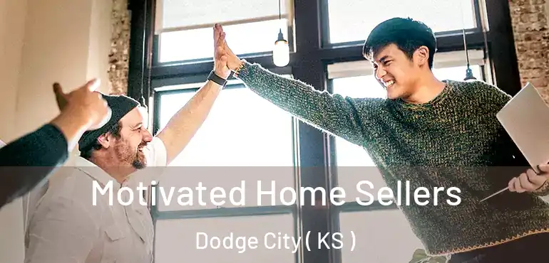  Motivated Home Sellers Dodge City ( KS )