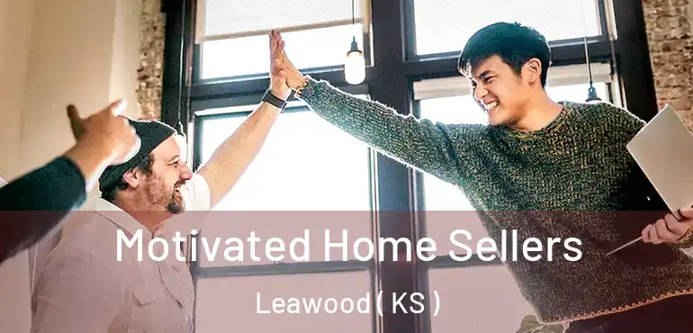  Motivated Home Sellers Leawood ( KS )