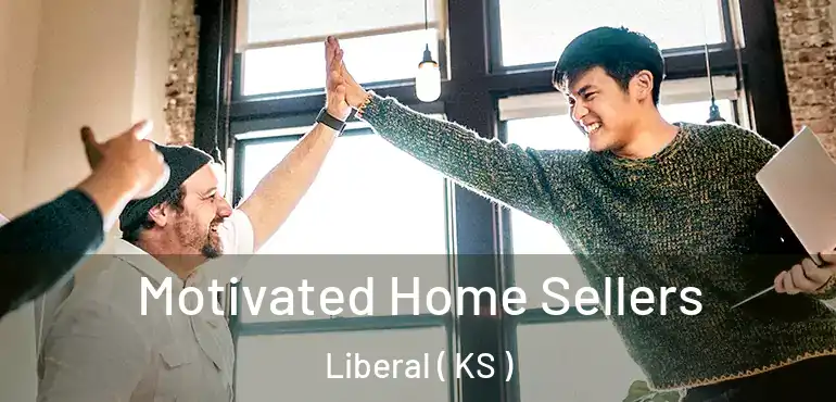  Motivated Home Sellers Liberal ( KS )