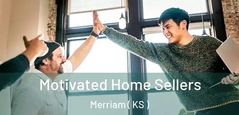  Motivated Home Sellers Merriam ( KS )