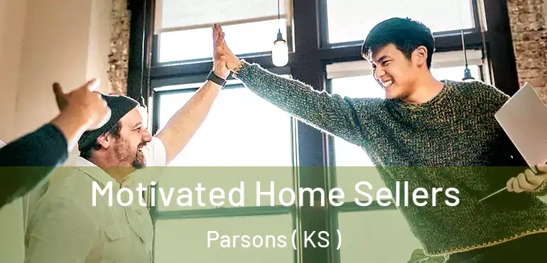 Motivated Home Sellers Parsons ( KS )