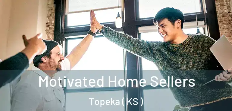  Motivated Home Sellers Topeka ( KS )