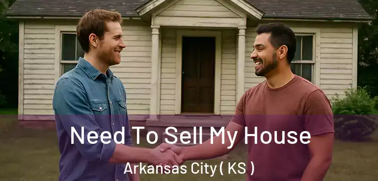  Need To Sell My House Arkansas City ( KS )