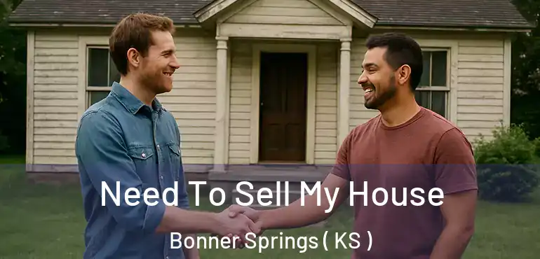 Need To Sell My House Bonner Springs ( KS )
