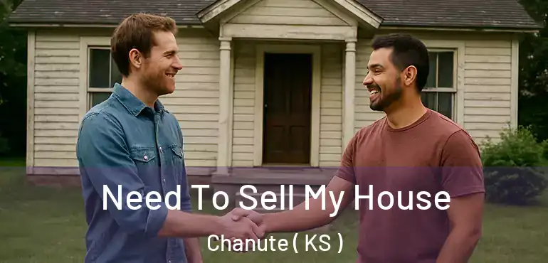  Need To Sell My House Chanute ( KS )