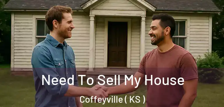  Need To Sell My House Coffeyville ( KS )