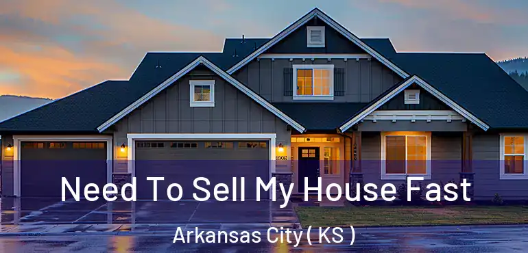  Need To Sell My House Fast Arkansas City ( KS )