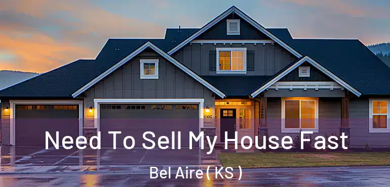  Need To Sell My House Fast Bel Aire ( KS )
