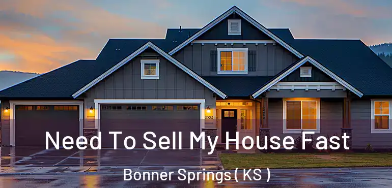  Need To Sell My House Fast Bonner Springs ( KS )