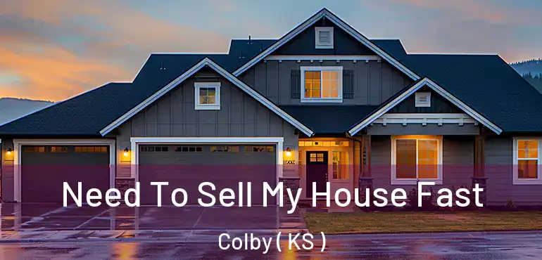  Need To Sell My House Fast Colby ( KS )