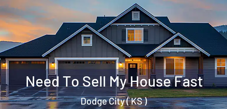  Need To Sell My House Fast Dodge City ( KS )