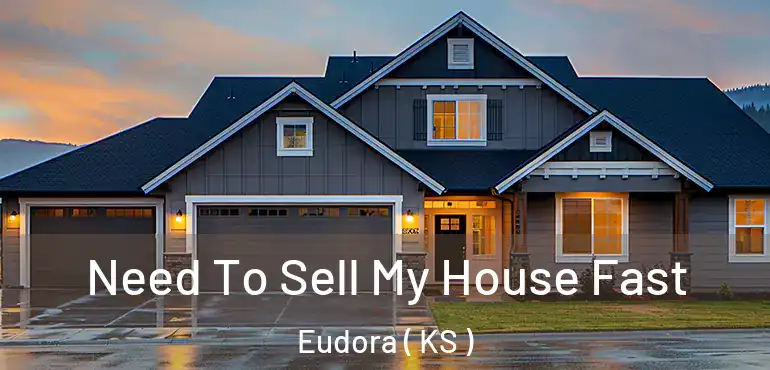  Need To Sell My House Fast Eudora ( KS )