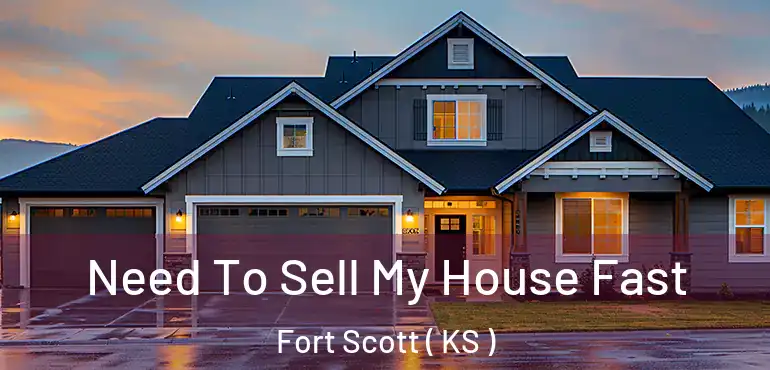  Need To Sell My House Fast Fort Scott ( KS )