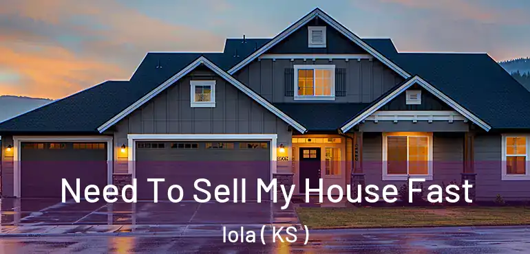  Need To Sell My House Fast Iola ( KS )