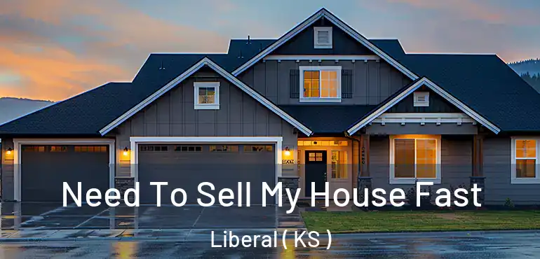  Need To Sell My House Fast Liberal ( KS )